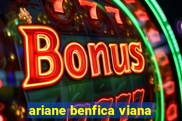 ariane benfica viana